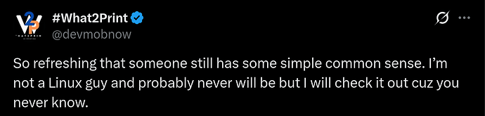 Screenshot 2026-09-12 at 08-40-05 #What2Print on X So refreshing that someone still has some simple common sense. Iām not a Linux guy and probably never will be but I will check it out cuz you never know. _ X