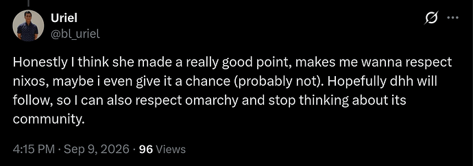 Screenshot 2026-09-12 at 08-39-18 Uriel on X @piq9117 @cafkafk @dhh Honestly I think she made a really good point makes me wanna respect nixos maybe i even give it a chance (probably not). Hopefully dhh will follow so I can also respect omarchy a...